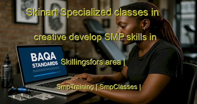 Skinart Specialized classes in creative develop SMP skills in Skillingsfors area | SmpTraining | SmpClasses | SkinartTraining-Sweden